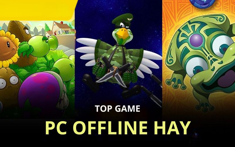 Top 5 game offline hay cho pc miễn phí: Giải trí mọi lúc