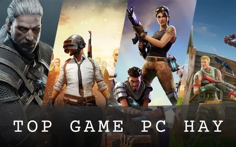 Top 10 game pc hay nhất mọi thời đại mà bạn không thể bỏ lỡ