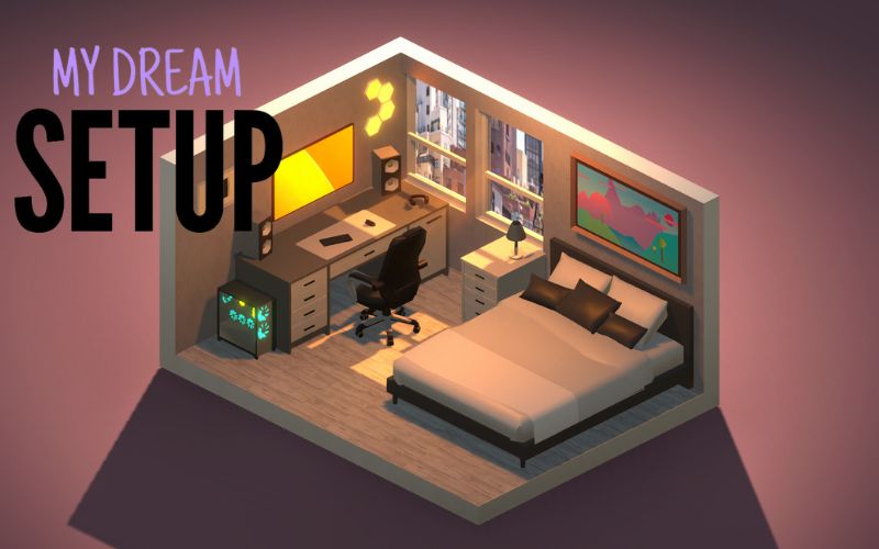 Tạo dựng không gian mơ ước của bạn với My Dream Setup